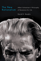 The New Rationalism: Albert Schweitzer's Philosophy of Reverence for Life 077354108X Book Cover