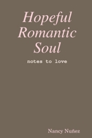 Hopeful Romantic Soul: Notes to Love 1387984047 Book Cover