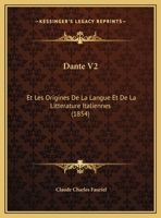 Dante V2: Et Les Origines De La Langue Et De La Litterature Italiennes (1854) 1160849382 Book Cover