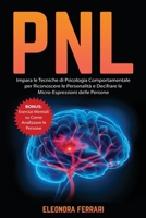 Pnl: Impara le Tecniche di Psicologia Comportamentale per Riconoscere le Personalit� e Decifrare le Micro-Espressioni delle Persone. Bonus: Esercizi Mentali su Come Analizzare le Persone 1802685006 Book Cover