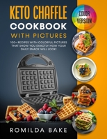 Keto Chaffle Cookbook with pictures: 100+ recipes with colorful pictures that show you exactly how your daily snack will look! null Book Cover