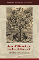 Jesuit Philosophy on the Eve of Modernity 9004394397 Book Cover