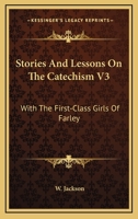 Stories And Lessons On The Catechism V3: With The First-Class Girls Of Farley 1163304719 Book Cover