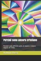 Perché sono ancora cristiano: Pensieri sulla difficile scelta di essere e restare seguaci di Cristo. B08Z2JWRYK Book Cover