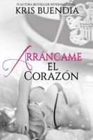 Arrancame El Corazon 1312963905 Book Cover