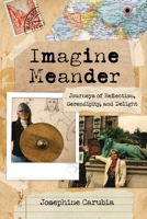 Imagine Meander: Journeys of Reflection, Serendipity, and Delight 1958217883 Book Cover