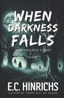When Darkness Falls: Terrifying True Stories: Volume 1 B0CVF8CCNS Book Cover