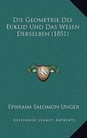 Die Geometrie Des Euklid Und Das Wesen Derselben: Erl. Durch E. Damit Verbundene Systematisch Geordnete Sammlung V. Mehr ALS Tausend Geometrischen Auf 1161094636 Book Cover