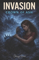 Invasion: Crown of Ash (The Invasion Trilogy) B0GDFLXNYV Book Cover