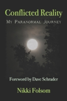 Conflicted Reality: My Paranormal Journey B0B4FY8DN3 Book Cover