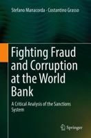 Fighting Fraud and Corruption at the World Bank: A Critical Analysis of the Sanctions System 3319738232 Book Cover