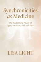 Synchronicities as Medicine: The Awakening Power of Signs, Intuition, and Self-Trust B0H8XQM5XX Book Cover