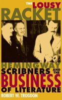 The Lousy Racket: Hemingway, Scribners, and the Business of Literature 0873389042 Book Cover
