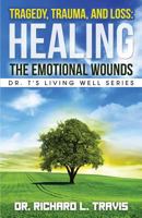 Tragedy, Trauma, and Loss: Healing the Emotional Wounds 1537205013 Book Cover