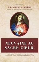 Neuvaine au Sacré-Coeur: Précédée d'une étude sur le coeur de Jésus dans l'Eucharistie suivie de l'Adoration du Sacré-Coeur (French Edition) 2384555308 Book Cover