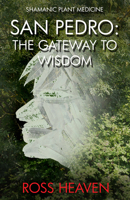 Shamanic Plant Medicine - San Pedro: The Gateway to Wisdom 1782792554 Book Cover