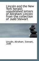 Lincoln and the New York herald; unpublished letters of Abraham Lincoln from the collection of Judd 1015107516 Book Cover