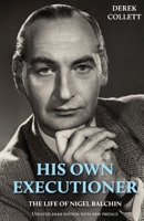 His Own Executioner: The Life of Nigel Balchin 1914076001 Book Cover