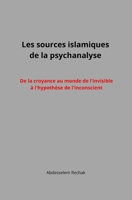 Les sources islamiques de la psychanalyse: De la croyance au monde de l'invisible à l'hypothèse de l'inconscient (French Edition) 2957464020 Book Cover