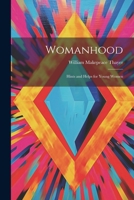 Womanhood: Hints and Helps for Young Women 1022660942 Book Cover