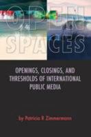 Open Spaces: Openings, Closings, and Thresholds of International Public Media 1908437138 Book Cover
