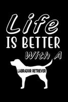 Life is Better with a Labrador Retriever: Cute Labrador Retriever Lined journal Notebook, Great Accessories & Gift Idea for Labrador Retriever Owner & Lover. Lined journal Notebook With An Inspiration 1708471448 Book Cover