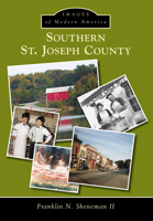 Southern St. Joseph County (Images of Modern America: Indiana) 1467113808 Book Cover