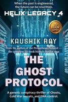 THE GHOST PROTOCOL - HELIX LEGACY 4: A genetic conspiracy thriller of Ghosts, Cold War secrets, and DNA control. B0FLWRTV6N Book Cover