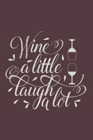 Wine A Little Laugh A Lot: Wine Lover Blank Lined Notebook Journal or Notepad 1712173960 Book Cover