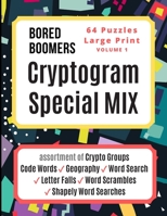 Bored Boomers CRYPTOGRAM SPECIAL MIX - 64 Puzzles Large Print - Vol 1: Assortment of Crypto Groups, Code Words, Geography, Word Search, Letter Falls, Word Scrambles, and Shapely Word Searches 1673722970 Book Cover