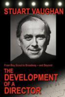 From Boy Scout to Broadway -- and Beyond: The Development of a Director 1508601305 Book Cover