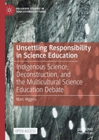 Unsettling Responsibility in Science Education: Indigenous Science, Deconstruction, and the Multicultural Science Education Debate 3030613011 Book Cover