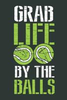 Grab Life by the Balls: A Notebook for Tennis Players and Enthausiasts 1798822091 Book Cover