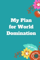 My Plan for World Domination: 120 pages notebook with matte cover .different designs with different colors 1677815728 Book Cover