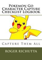 Pokemon Go Character Capture Checklist Logbook: Capture Them All 1535341580 Book Cover