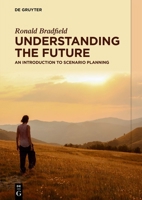 Understanding the Future: An Introduction to Scenario Planning 311161719X Book Cover