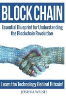 Blockchain: Essential Blueprint for Understanding the Blockchain Revolution - Learn the Technology Behind Bitcoin! 1544289251 Book Cover