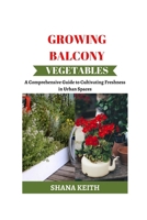 Growing Balcony Vegetables: A Comprehensive Guіdе tо Cultіvаtіng Freshness іn Urban Spaces B0CTR9CHHW Book Cover