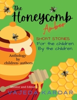 The Honeycomb Amber: Short stories For the children By the children B0CK2LT4TR Book Cover