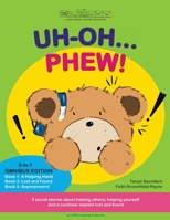 Uh Oh... Phew!: 3 fun-filled Bear Buddies learning adventure stories about helping others, helping yourself, and a cochlear implant lost and found! 191396809X Book Cover