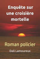 Enquête sur une croisière mortelle, polar: Une enquête policière sur un crime d'amour. On suit le détective avec ses émotions pour résoudre le meurtre. Roman policier (French Edition) B0CMM56W8M Book Cover