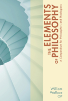The Elements of Philosophy: A Compendium for Philosophers and Theologians 1620323087 Book Cover