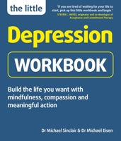 The Little Depression Workbook: Build the life you want with mindfulness, compassion and meaningful action 1780592744 Book Cover