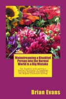 Mainstreaming a Disabled Person into the Normal World is a Big Mistake: The Troubles with putting a Special Ed Autistic or Language Learning Disabled Individual in the Regular Classroom Setting 1500697133 Book Cover