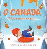 O Canada I Love Maple Syrup 1777567009 Book Cover