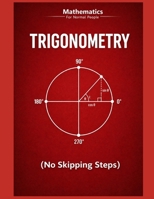 Trigonometry for Normal People: a step-by-step guide (no skipped steps) (Mathematics for normal people) B0GPGGY13G Book Cover