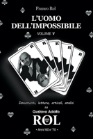 L'Uomo dell'Impossibile - Volume 5: Documenti, lettere, articoli, analisi su Gustavo Adolfo Rol. Anni '60 e '70. B0BQZDBX5H Book Cover