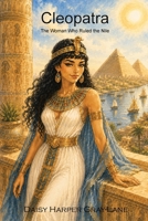 Cleopatra: The Woman Who Ruled the Nile (Brilliant Women, Remarkable Stories) 1066647526 Book Cover