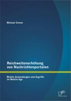 Reichweitenerhohung Von Nachrichtenportalen: Mobile Anwendungen Und Zugriffe Im Mobile-Age 3842891679 Book Cover