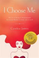 I Choose Me: The Art of Being a Phenomenally Successful Woman at Home and at Work 1628652829 Book Cover